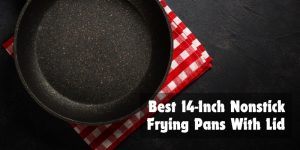 Best 14-Inch Nonstick Frying Pans With Lid